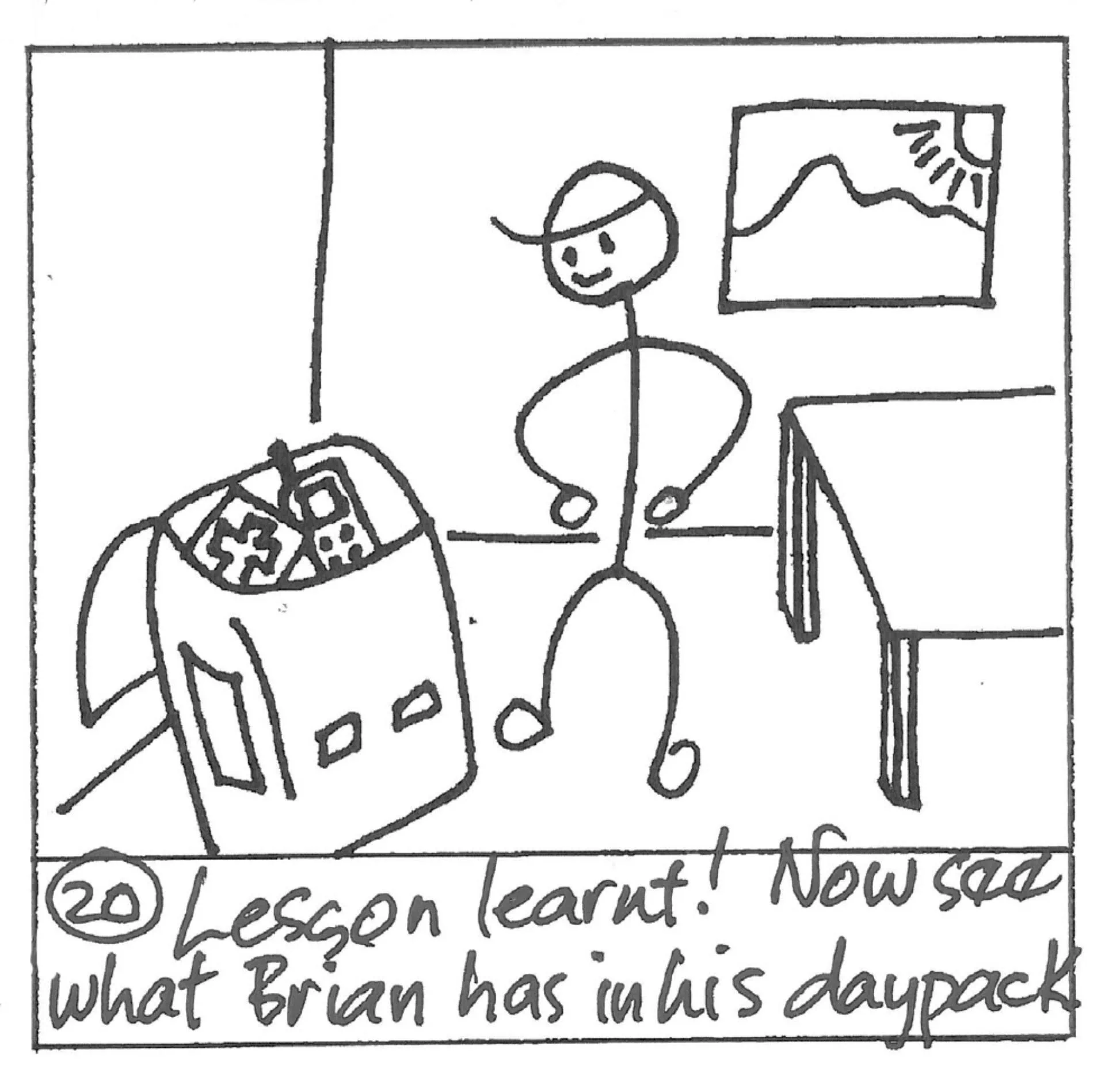 The final frame shows Brian with his backpack for his next trip and he clearly has a first aid kit, and his PLB - lesson learned.